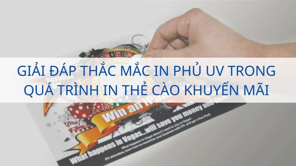 Giải đáp thắc mắc in phủ UV trong quá trình in thẻ cào khuyến mãi