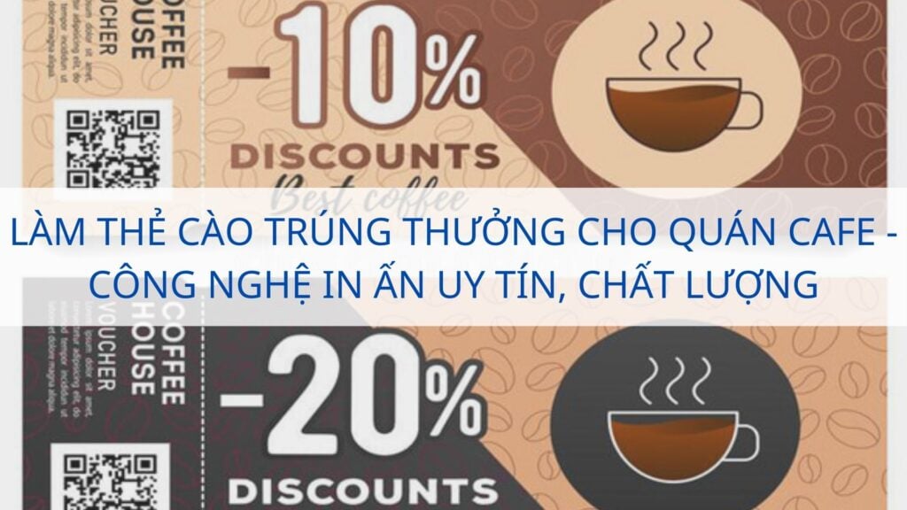 Làm thẻ cào trúng thưởng cho quán cafe - Công nghệ in ấn uy tín, chất lượng