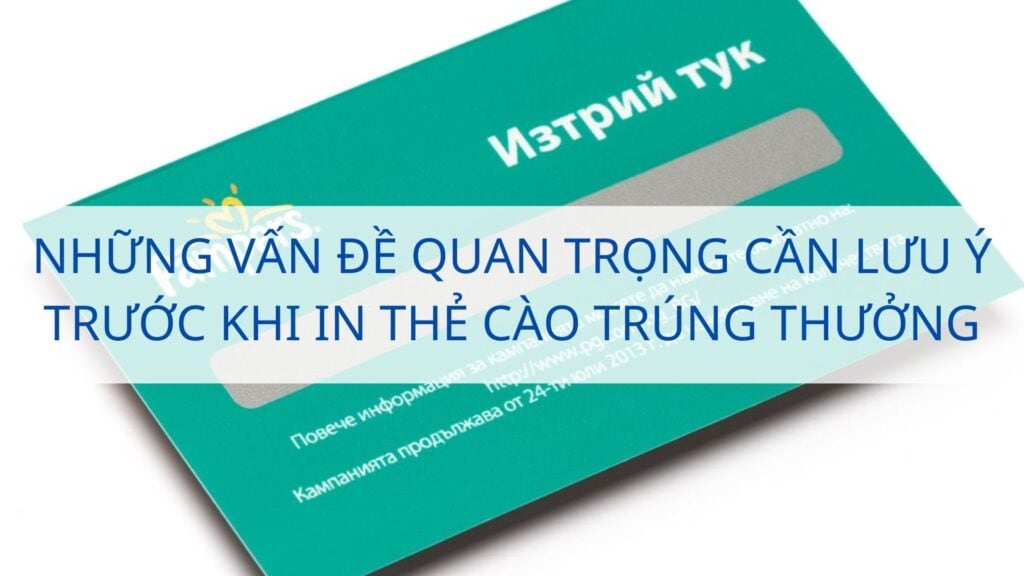Những vấn đề quan trọng cần lưu ý trước khi in thẻ cào trúng thưởng