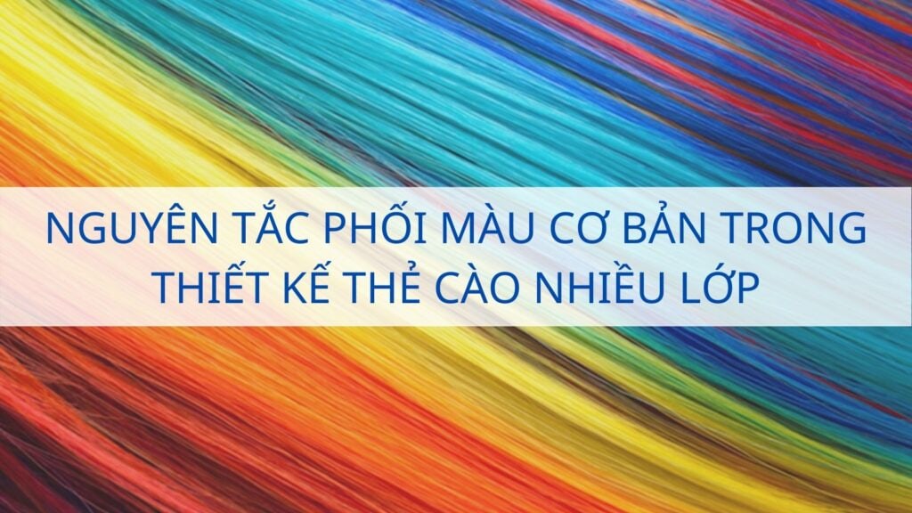 Nguyên tắc phối màu cơ bản trong thiết kế thẻ cào nhiều lớp