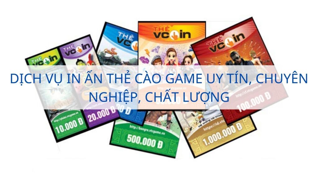 Dịch vụ in ấn thẻ cào game uy tín, chuyên nghiệp, chất lượng