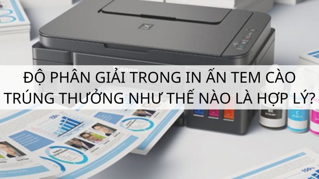 Độ phân giải trong in ấn tem cào trúng thưởng như thế nào là hợp lý?