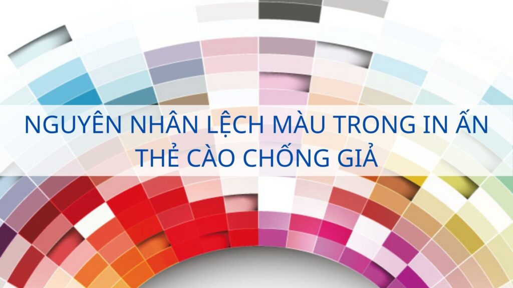 Nguyên nhân lệch màu trong in ấn thẻ cào chống giả