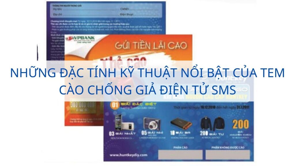 Những đặc tính kỹ thuật nổi bật của tem cào chống giả điện tử SMS