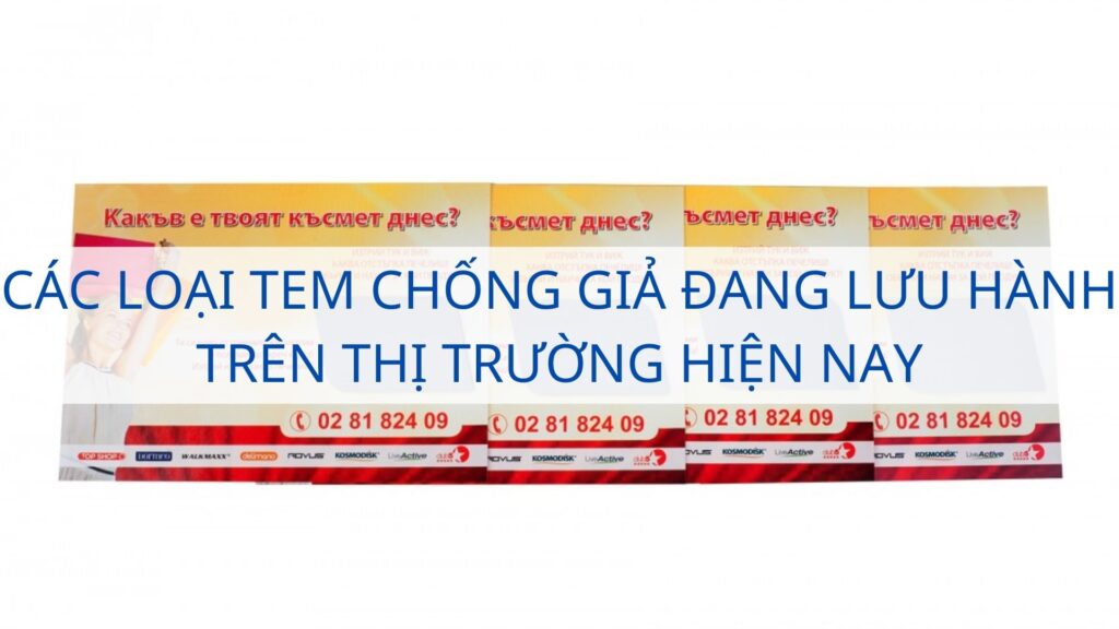 Các loại tem chống giả đang lưu hành trên thị trường hiện nay