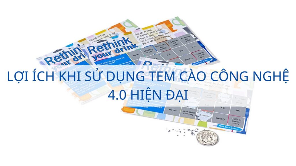 Lợi ích khi sử dụng tem cào công nghệ 4.0 hiện đại