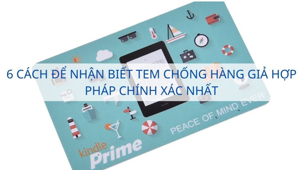 6 cách để nhận biết tem chống hàng giả hợp pháp chính xác nhất