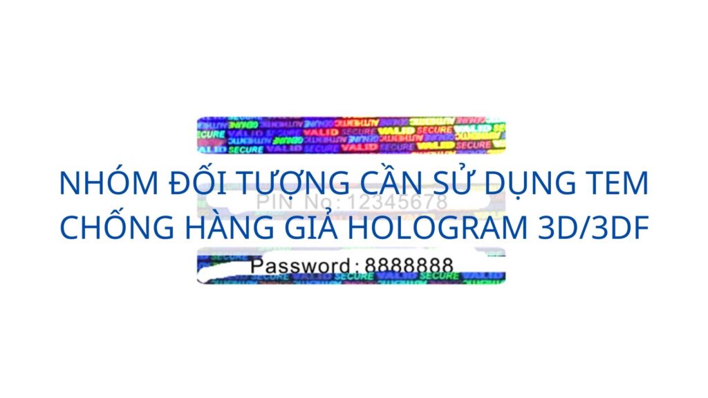 Nhóm đối tượng cần sử dụng tem chống hàng giả hologram 3D/3DF