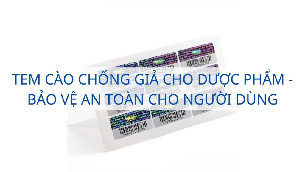 Tem cào chống giả cho dược phẩm - Bảo vệ an toàn cho người dùng