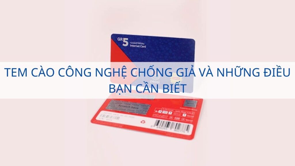 Tem cào công nghệ chống giả và những điều bạn cần biết