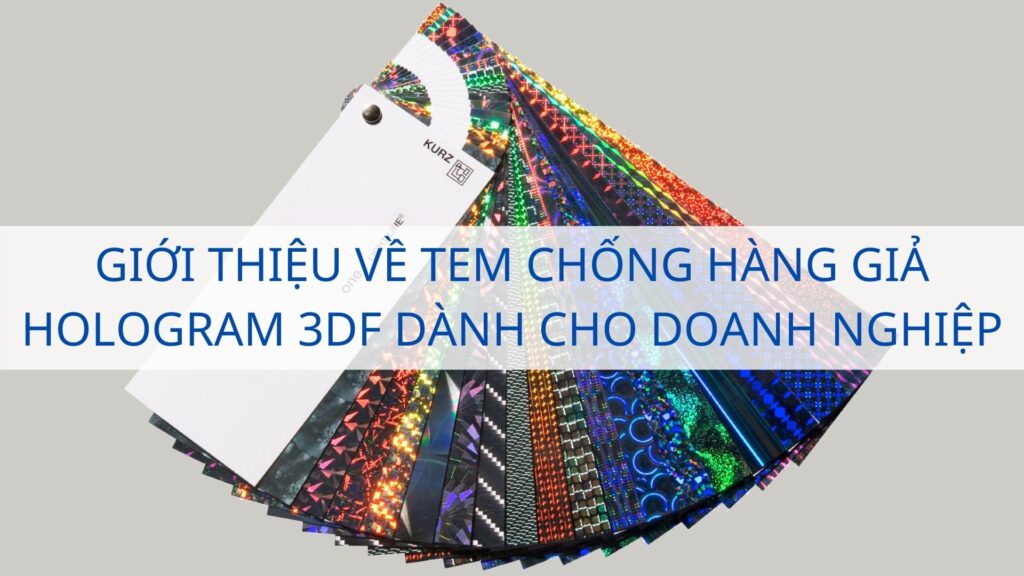 Giới thiệu về tem chống hàng giả Hologram 3DF dành cho doanh nghiệp