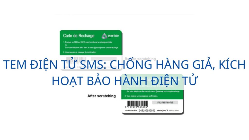 Tem điện tử SMS: Chống hàng giả, kích hoạt bảo hành điện tử