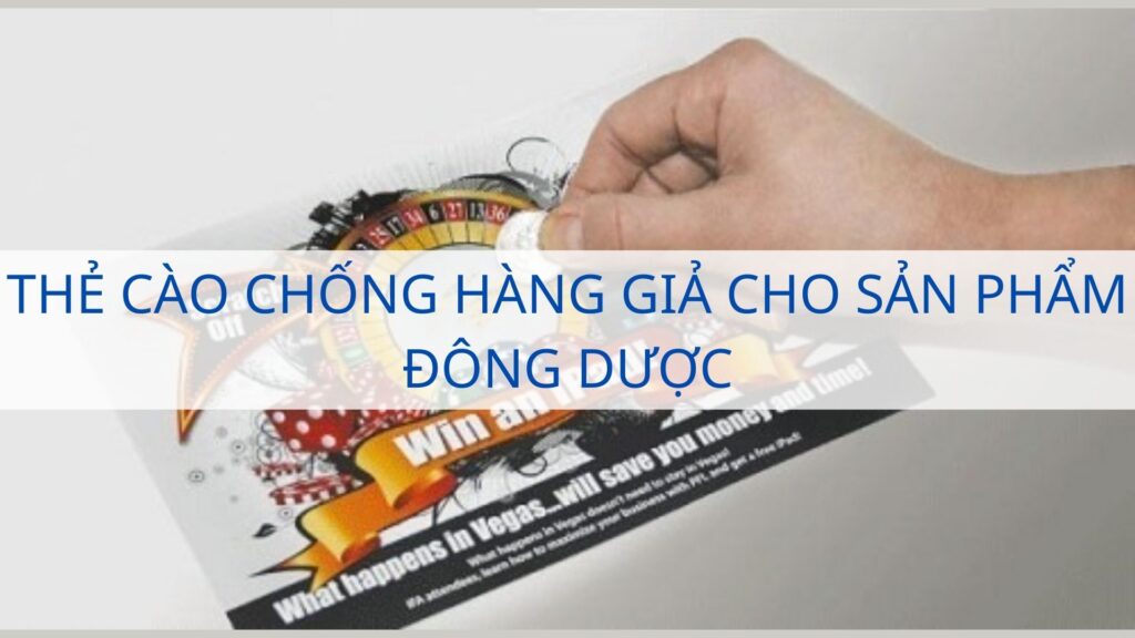 Thẻ cào chống hàng giả cho sản phẩm Đông dược