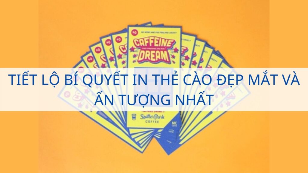 Tiết lộ bí quyết in thẻ cào đẹp mắt và ấn tượng nhất