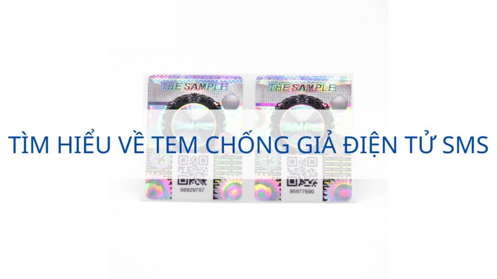 Tìm hiểu về tem chống giả điện tử SMS