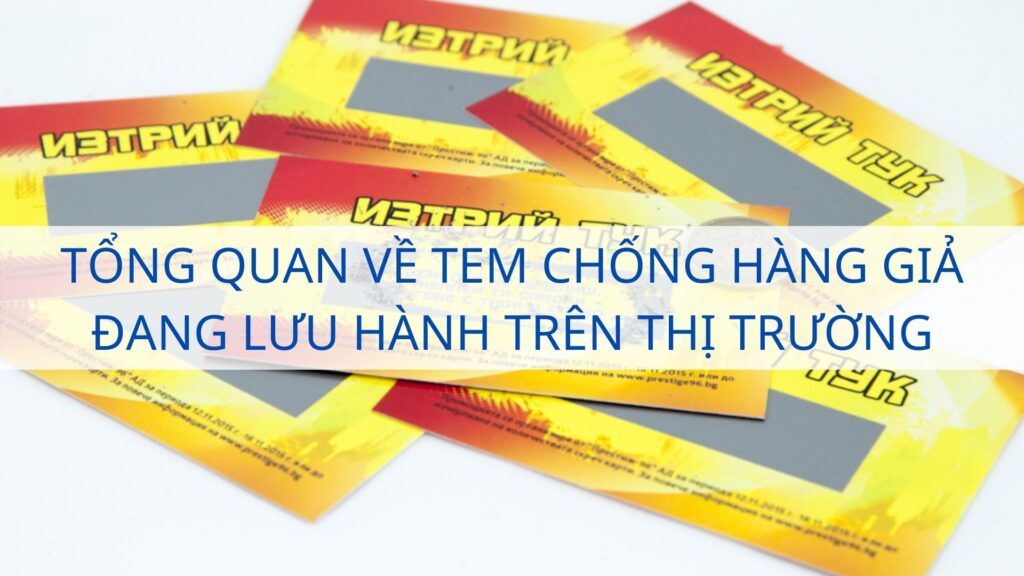 Tổng quan về tem chống hàng giả đang lưu hành trên thị trường hiện nay