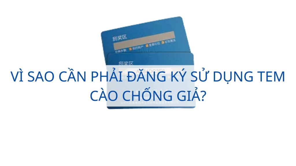 Vì sao cần phải đăng ký sử dụng tem cào chống giả?