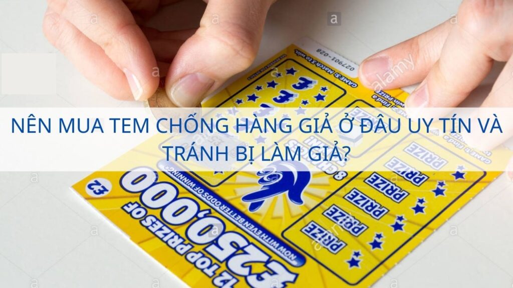 Nên mua tem chống hàng giả ở đâu uy tín và tránh bị làm giả?